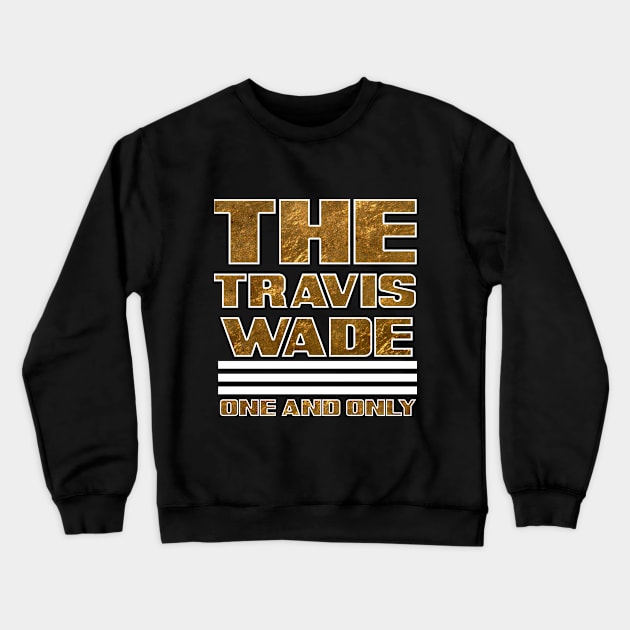 THE Travis Wade "One and Only" Shirt Crewneck Sweatshirt by Jakob_DeLion_98